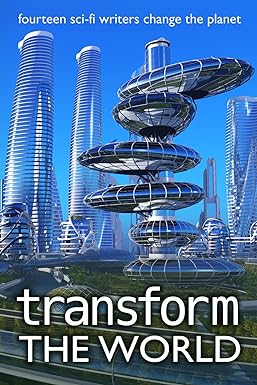 Transform the World: fourteen sci-fi writers save the planet (Writers Save the World) short story anthology - science fiction